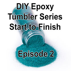 Episode 2 | DIY Epoxy Tumbler Series Start to Finish | How to Glitter a Tumbler Using Epoxy Method