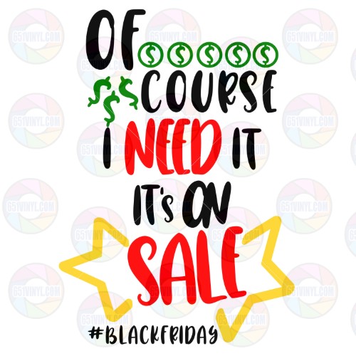 Of Course I Need It Black Friday