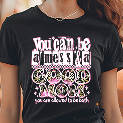 Press Ready Transfer - You Can Be a Mess & a Good Mom
