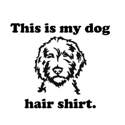 Free Download - This is my Dog Hair Shirt