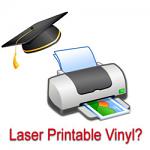 Can I print on vinyl with a laser printer?