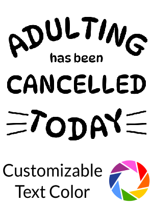 Adulting has been Cancelled Today - Shape