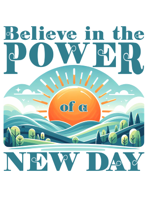 Believe in the Power of a New Day - 143