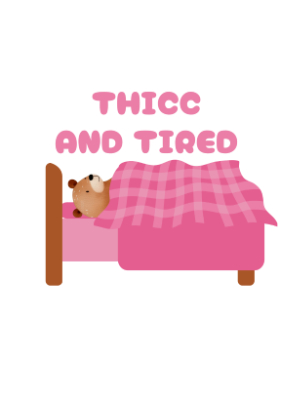 Thicc and Tired - Thicc Bear - 143
