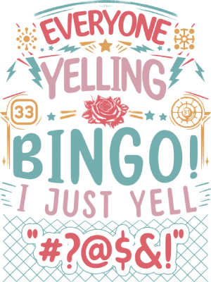 Everyone Yelling Bingo I Just Yell This - 143