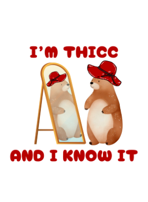 I'm Thicc and I Know It - Thicc Bear - 143