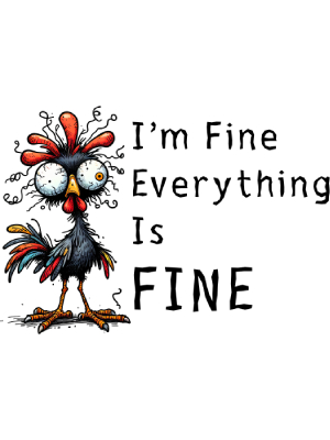 I'm Fine Everything is Fine - Chicken - 143