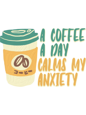 A Coffee a Day Calms My Anxiety - 143