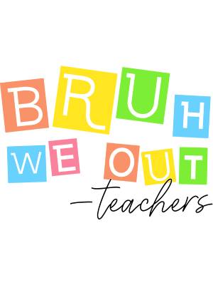 Bruh We Out Teachers - 143