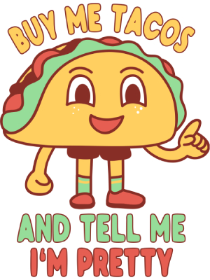 Buy Me Tacos and Tell Me I'm Pretty Cartoon - 143