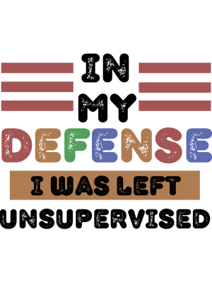 In My Defense I Was Left Unsupervised - Black - 143