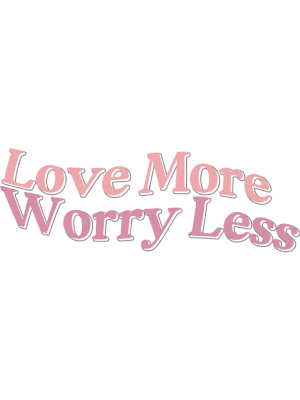 Love More Worry Less - 143