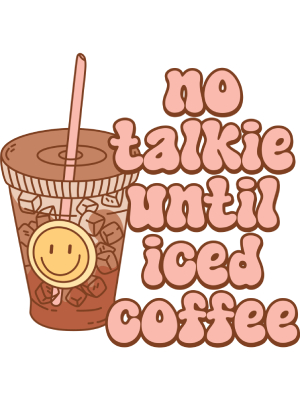 No Talkie Until Iced Coffee - 143
