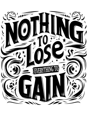Nothing to Lose Everything to Gain