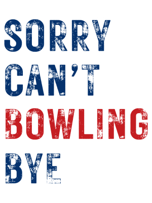 Sorry Can't Bowling Bye - Blue + Red - 143