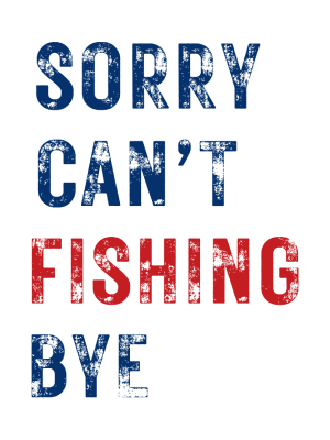 Sorry Can't Fishing Bye - Blue + Red - 143