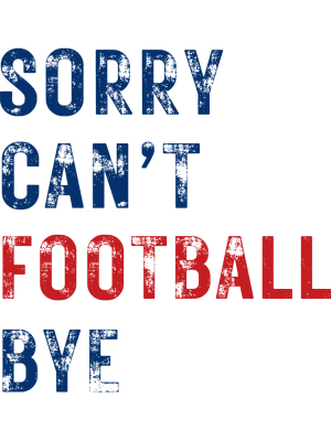 Sorry Can't Football Bye - Blue + Red - 143