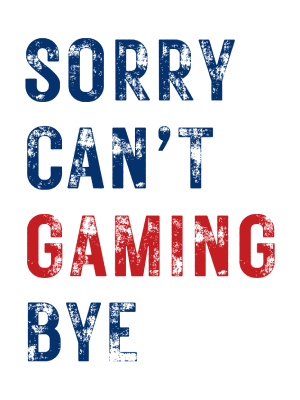 Sorry Can't Gaming Bye - Blue + Red - 143