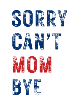 Sorry Can't Mom Bye - Blue + Red - 143