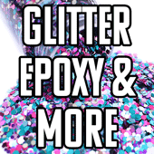 Glitter, Epoxy, and More