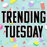 Trending Tuesday